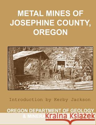 Metal Mines of Josephine County Oregon Oregon Departmen An Kerby Jackson 9781492226758 Createspace