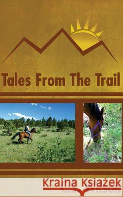 Tales from the Trail C. S. Wilson 9781492227267 Createspace