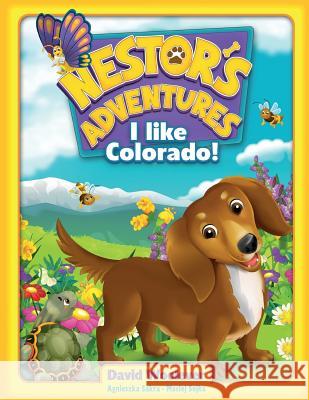 Nestor's Adventures: I Like Colorado! Dave Woolever Maciej Sojka Agnieszka Sakra 9781492227373