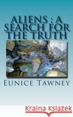 Aliens: A Search for the Truth Eunice Tawney 9781492227649 Createspace