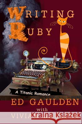 Writing Ruby: A Titanic Romance MR Ed Gaulden Vivian Gaulden 9781492229582 Createspace