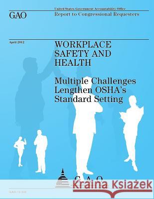 Workplace Safety and Health: Multiple Challanges Lengthen OSHA's Standard Settin Government Accountability Office 9781492230311 Createspace