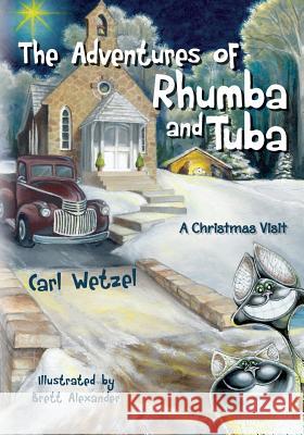 The Adventures of Rhumba and Tuba: A Christmas Visit Carl Wetzel Brett Alexander 9781492231004 Createspace Independent Publishing Platform