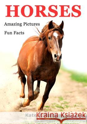 Horses: Kids book of fun facts & amazing pictures on animals in nature Garcia, Kate K. 9781492231097 HarperCollins