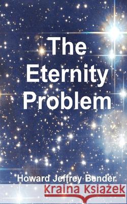 The Eternity Problem Howard Jeffrey Bende 9781492232223 Createspace