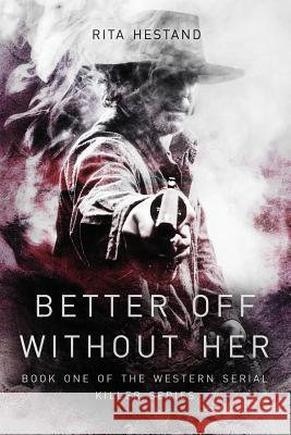 Better Off Without Her Rita Hestand Su Halfwerk 9781492232650 Createspace