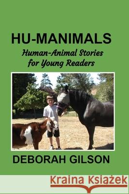 Hu-Manimals: Amazing Human-Animal Stories for the Young Readers Group MS Deborah Gilson 9781492233008 Createspace