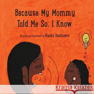 Because my mommy told me so, I know Heshiimu, Kyoko 9781492233633