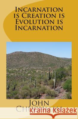 Incarnation is Creation is Evolution is Incarnation Chuchman, John 9781492234777 Createspace