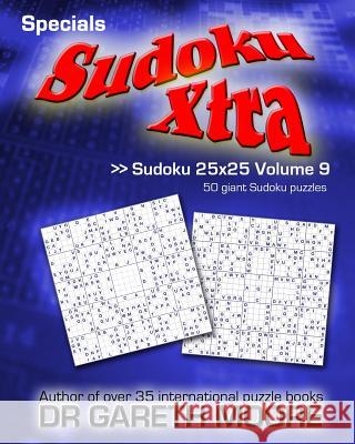 Sudoku 25x25 Volume 9: Sudoku Xtra Specials Dr Gareth Moore 9781492235354 Createspace