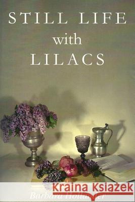 Still Life with Lilacs Barbara Hollander 9781492235415