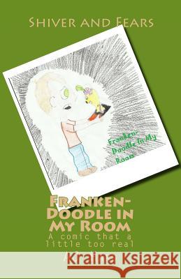 Franken-Doodle in My Room: A comic that a little too real Hayward, Anthony 9781492236566 Createspace