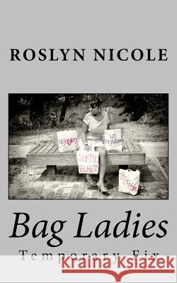 Bag Ladies: Temporary Fix Roslyn Nicole 9781492236740 Createspace