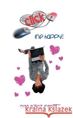 Click Me Happy!: A Romantic Novella with Three Endings Olga Nune Raquel Antune 9781492237235 Createspace