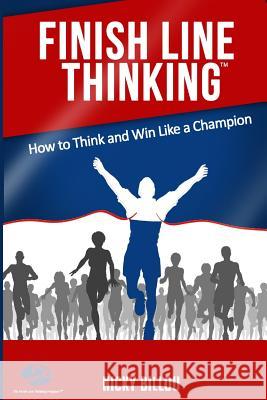 Finish Line ThinkingTM: How To Think And Win Like A Champion Billou, Nicky 9781492237723 Createspace