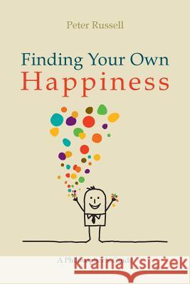 Finding Your Own Happiness: A philosopher's guide Russell, Peter 9781492237990