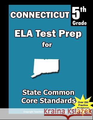 Connecticut 5th Grade ELA Test Prep: Common Core Learning Standards Treasures, Teachers' 9781492238645 Createspace