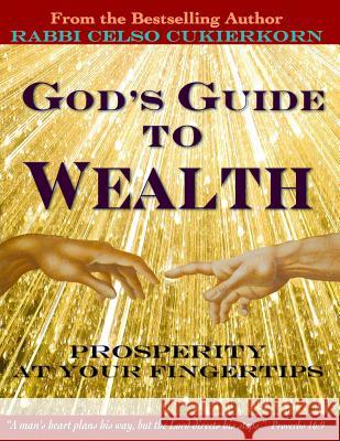 God's Guide to Wealth: Prosperity at Your Fingertips Celso Cukierkorn 9781492239208