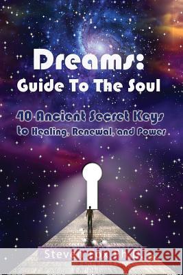 Dreams: Guide To The Soul: 40 Ancient Secret Keys to Healing, Renewal and Power Fox, Steven 9781492239635 Cambridge University Press
