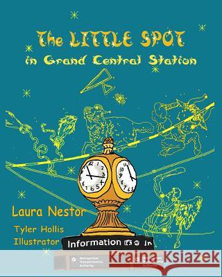 The Little Spot in Grand Central Station: a New York story Hollis, Tyler 9781492239826 Createspace