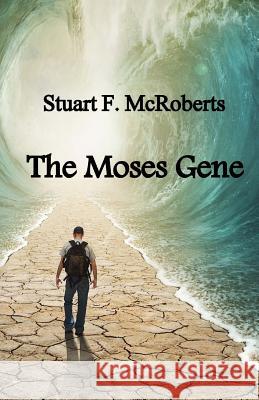 The Moses Gene Stuart F. McRoberts 9781492240624 Createspace