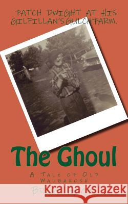 The Ghoul: A Tale of Old Waubakosh Brent Hooey 9781492240877