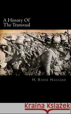 A History Of The Transvaal Haggard, H. Rider 9781492241157 Createspace