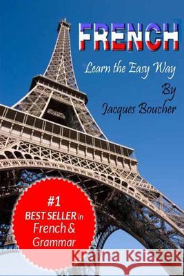 French. Learn the Easy Way Jacques Boucher 9781492241935