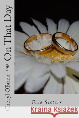 On That Day: Five Sisters Cheryl Obrien 9781492242383 Createspace