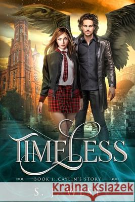 Timeless (Book One: Caylin's Story) S. J. West West 9781492242499 Createspace