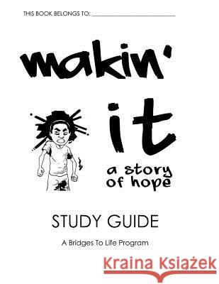 Makin' It Study Guide: A Bridges To Life Program Ben Humeniuk Kirk Blackard 9781492242796