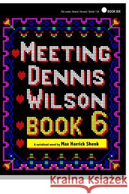 Meeting Dennis Wilson: Book Six Max Harrick Shenk 9781492243137 Createspace