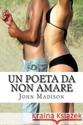 Un poeta da non amare Madison, John 9781492243205 Createspace