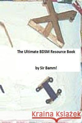 The Ultimate BDSM Resource Book Bamm, Sir 9781492243250 Createspace
