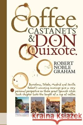 Coffee, Castanets and Don Quixote Robert Noble Graham 9781492243663