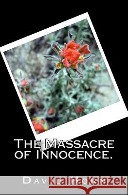 The Massacre of Innocence. David Horn 9781492244868 Createspace