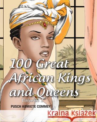 100 Great African Kings and Queens: I am the Nile Pusch Commey, Innocent Dembetembe 9781492245025 Createspace Independent Publishing Platform