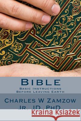 Bible: Basic Instructions Before Leaving Earth Dr Charles W. Zamzo 9781492245056 