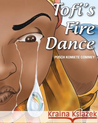 Tofi's Fire Dance: An extraordinary African story Commey, James Pusch 9781492245360 Createspace