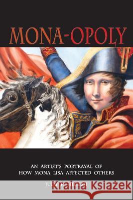 Mona-Opoly: How Mona Lisa Affected Others Judy F. Hilbish 9781492245452 Createspace