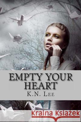 Empty Your Heart K. N. Lee 9781492245483 Createspace