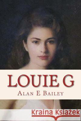 Louie G: the Alexander Saga Bailey, Alan E. 9781492246114