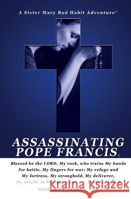 Assassinating Pope Francis George L. Patterson 9781492246329