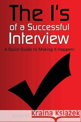 The I's of a Successful Interview, A Quick Guide to Making it Happen! Walters, Kathy M. 9781492247203 Createspace