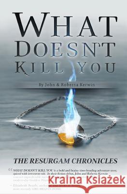 What Doesn't Kill You Roberta Kerwin John Kerwin 9781492247234 Createspace