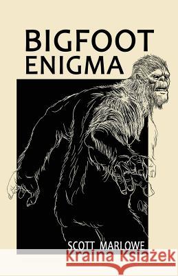 Bigfoot Enigma Scott C. Marlowe 9781492247241