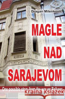 Magle Nad Sarajavom (Latinica) Dragan Milenkovic Japanorama 9781492249276 Createspace