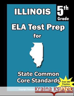 Illinois 5th Grade ELA Test Prep: Common Core Learning Standards Treasures, Teachers' 9781492249535 Createspace