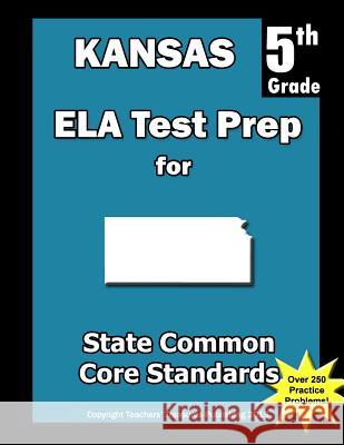 Kansas 5th Grade ELA Test Prep: Common Core Learning Standards Treasures, Teachers' 9781492249610 Createspace