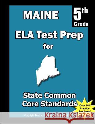 Maine 5th Grade ELA Test Prep: Common Core Learning Standards Treasures, Teachers' 9781492249733 Createspace